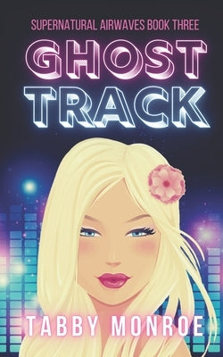 Ghost Track: A Paranormal Rom Com by Monroe, Tabby