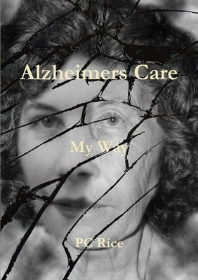Alzheimers Care-My Way by Rice, P. C.