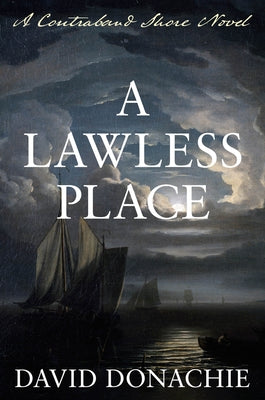 A Lawless Place: A Contraband Shore Novel by Donachie, David