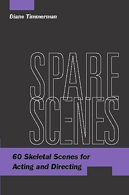 Spare Scenes: 60 Skeletal Scenes for Acting and Directing by Timmerman, Diane