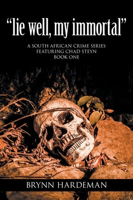 "lie well, my immortal": A South African crime series featuring Chad Steyn - Book One by Hardeman, Brynn