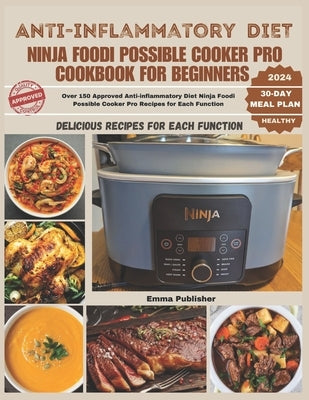 Anti-inflammatory Diet Ninja Foodi Possible Cooker Pro Cookbook for Beginners: Over 150 Approved Anti-inflammatory Diet Ninja Foodi Possible Cooker Pr by Walker, John