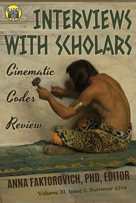 Interviews with Scholars: Issue 2: Summer 2018 by Faktorovich, Anna
