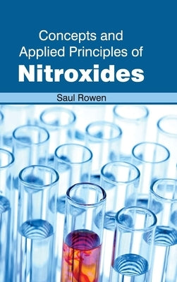 Concepts and Applied Principles of Nitroxides by Rowen, Saul