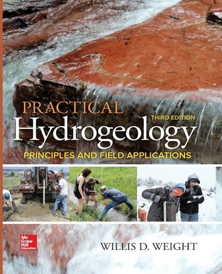 Practical Hydrogeology: Principles and Field Applications, Third Edition (Pb) by Weight, Willis D.