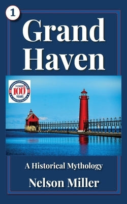 Grand Haven: A Historical Mythology by Miller, Nelson