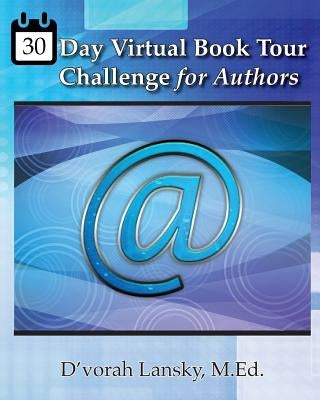 30 Day Virtual Book Tour Challenge for Authors: Take Your Book on Tour Around the Globe Without Leaving Home by Lansky, D'Vorah