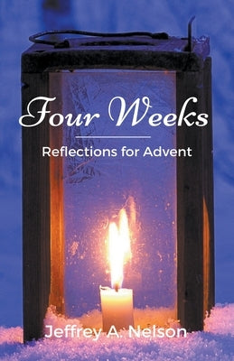Four Weeks: Reflections for Advent by Nelson, Jeffrey
