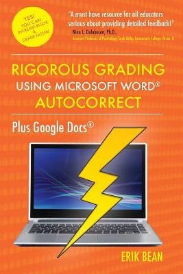Rigorous Grading Using Microsoft Word AutoCorrect: Plus Google Docs by Bean Ed D., Erik