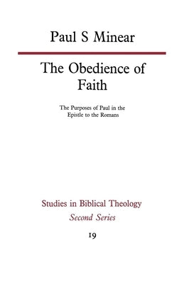 The Obedience of Faith: The Purposes of Paul in the Epistle to the Romans by Minear, Paul S.