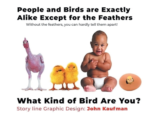 People And Birds Are Exactly Alike Except For The Feathers by Kaufman, John