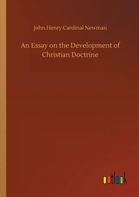 An Essay on the Development of Christian Doctrine by Newman, John Henry Cardinal