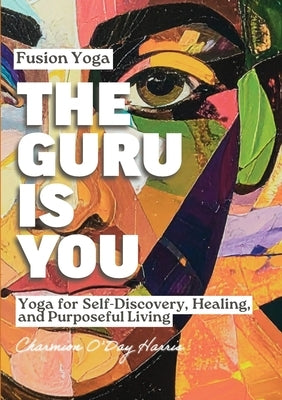 The Guru is You: Fusion Yoga Journey by O'Day Harris, Charmion