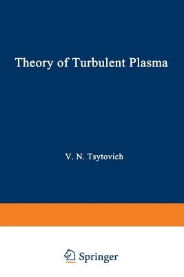 Theory of Turbulent Plasma by Tsytovich, V. N.