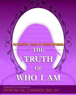 Authentic Tales of Seven Women: The Truth of Who I Am by Clayton, Ilonda