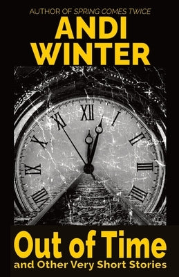Out of Time and Other Very Short Stories by Winter, Andi