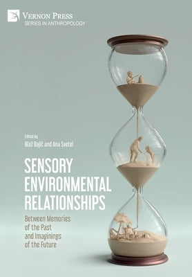 Sensory Environmental Relationships: Between Memories of the Past and Imaginings of the Future by Bajič, Blaz