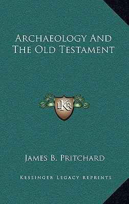 Archaeology And The Old Testament by Pritchard, James B.