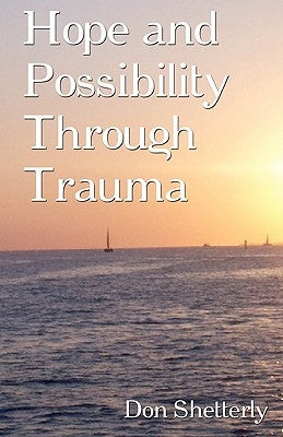 Hope and Possibility Through Trauma by Shetterly, Don