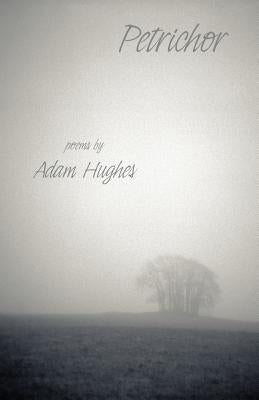 Petrichor by Hughes, Adam