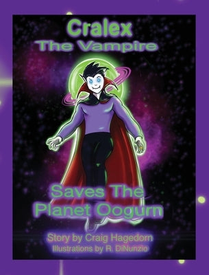Cralex The Vampire Saves the Planet Oogurn by Hagedorn, Craig