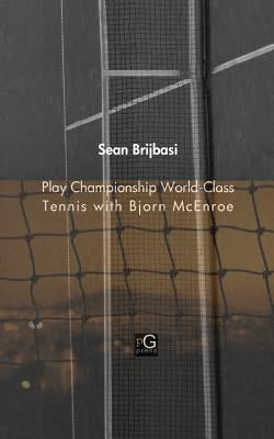 Play Championship World-Class Tennis with Bjorn McEnroe by Brijbasi, Sean Adrian