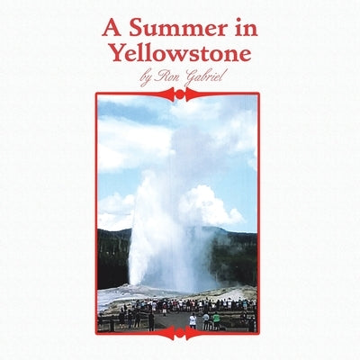 A Summer in Yellowstone by Gabriel, Ron