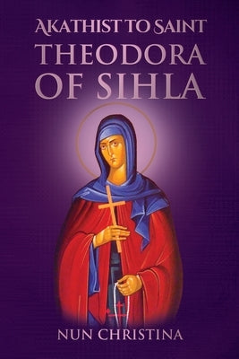Akathist to Saint Theodora of Sihla by Skoubourdis, Anna