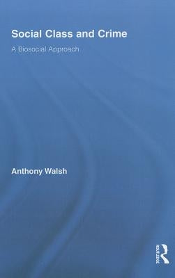 Social Class and Crime: A Biosocial Approach by Walsh, Anthony