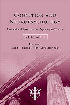 Cognition and Neuropsychology: International Perspectives on Psychological Science (Volume 1) by Frensch, Peter A.