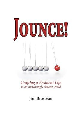 Jounce: Crafting a resilient life in an increasingly chaotic world by Brosseau, Jim