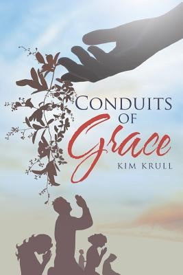 Conduits of Grace by Krull, Kim