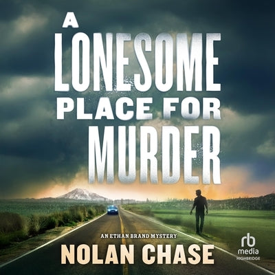 A Lonesome Place for Murder: An Ethan Brand Mystery by Chase, Nolan