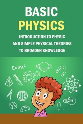 Basic Physics: Introduction To Physic And Simple Physical Theories To Broaden Knowledge: Self-Teaching Guide by Donaldson, Jamaine