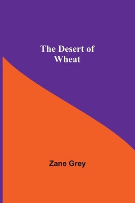 The Desert Of Wheat by Grey, Zane