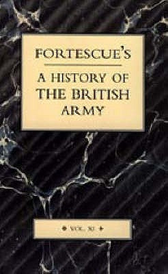 Fortescue's History of the British Army: Volume XI by J. W. Fortescue, The