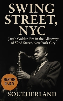 Swing Street, NYC: Jazz's Golden Era in the Alleyways of 52nd Street, New York City: The Rise and Fall of Jazz on 52nd Street by Publishing, Spang-A-Lang