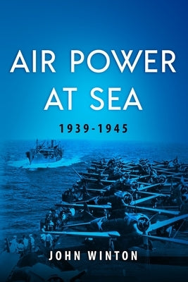 Air Power at Sea, 1939-45 by Winton, John
