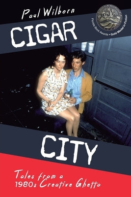 Cigar City: Tales from a 1980's Creative Ghetto by Wilborn, Paul