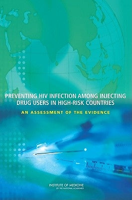 Preventing HIV Infection Among Injecting Drug Users in High-Risk Countries: An Assessment of the Evidence by Institute of Medicine
