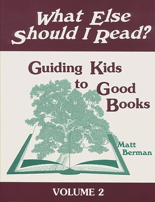 What Else Should I Read?: Guiding Kids to Good Books by Berman, Matt