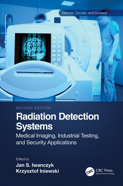 Radiation Detection Systems: Medical Imaging, Industrial Testing, and Security Applications by Iwanczyk, Jan