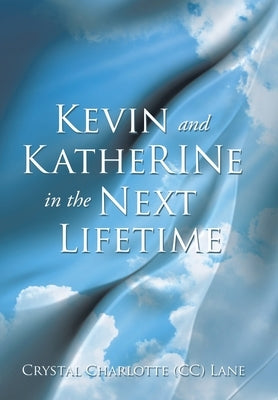 Kevin and KatheRINe in the Next Lifetime by Lane, Crystal Charlotte (CC)