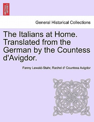 The Italians at Home. Translated from the German by the Countess d'Avigdor. by Lewald-Stahr, Fanny