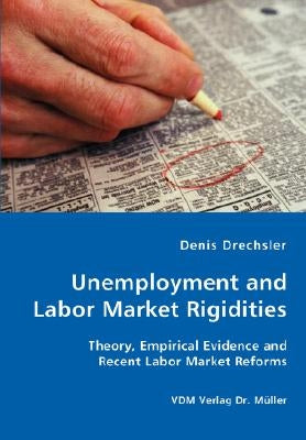 Unemployment and Labor Market Rigidities - Theory, Empirical Evidence and Recent Labor Market Reforms by Drechsler, Denis