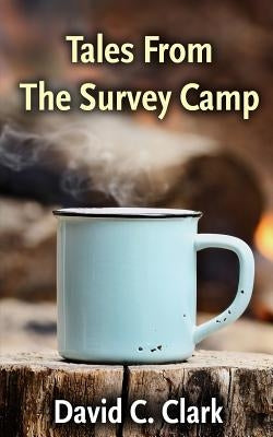 Tales From The Survey Camp by Clark, David C.