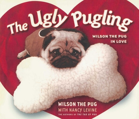 The Ugly Pugling: Wilson the Pug in Love by Levine, Nancy