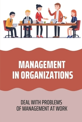 Management In Organizations: Deal With Problems Of Management At Work: Problems Of Management At Work by Utecht, Jo