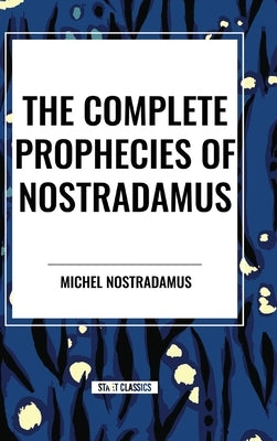 The Complete Prophecies of Nostradamus by Nostradamus, Michel