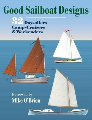 Good Sailboat Designs: 32 Daysailers, Camp-Cruisers & Weekenders by O'Brien, Mike